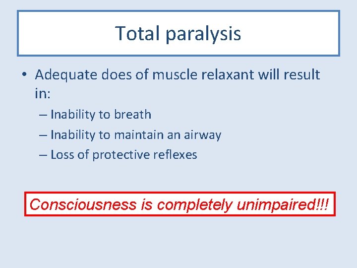 Total paralysis • Adequate does of muscle relaxant will result in: – Inability to