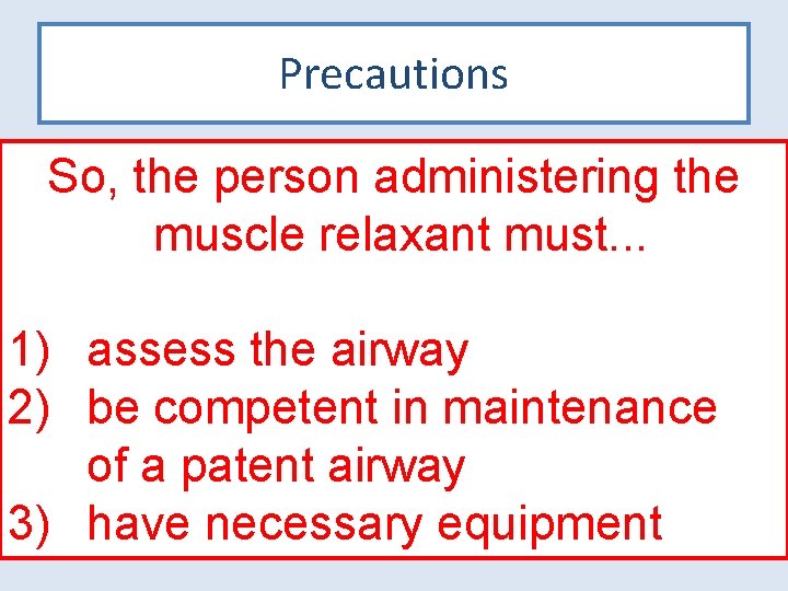 Precautions • So, Must ventilate a patient who you paralyse the person administering the