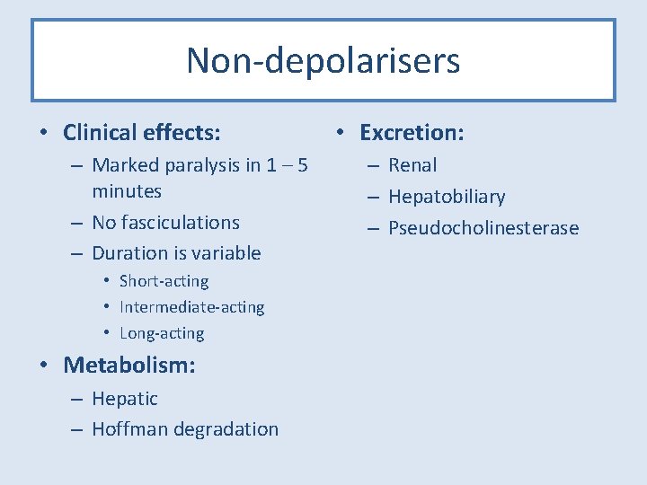 Non-depolarisers • Clinical effects: – Marked paralysis in 1 – 5 minutes – No