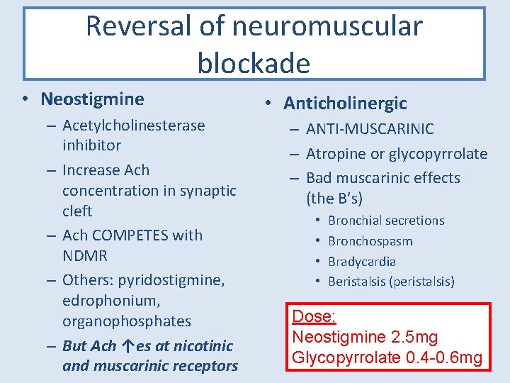 Reversal of neuromuscular blockade • Neostigmine – Acetylcholinesterase inhibitor – Increase Ach concentration in