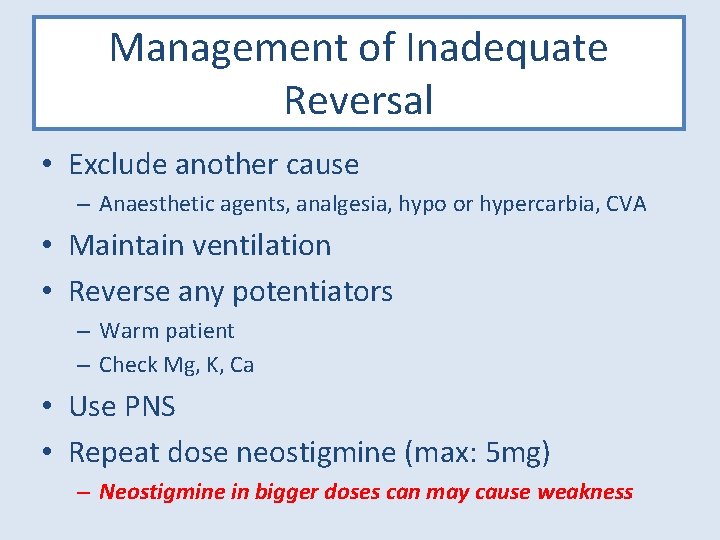 Management of Inadequate Reversal • Exclude another cause – Anaesthetic agents, analgesia, hypo or
