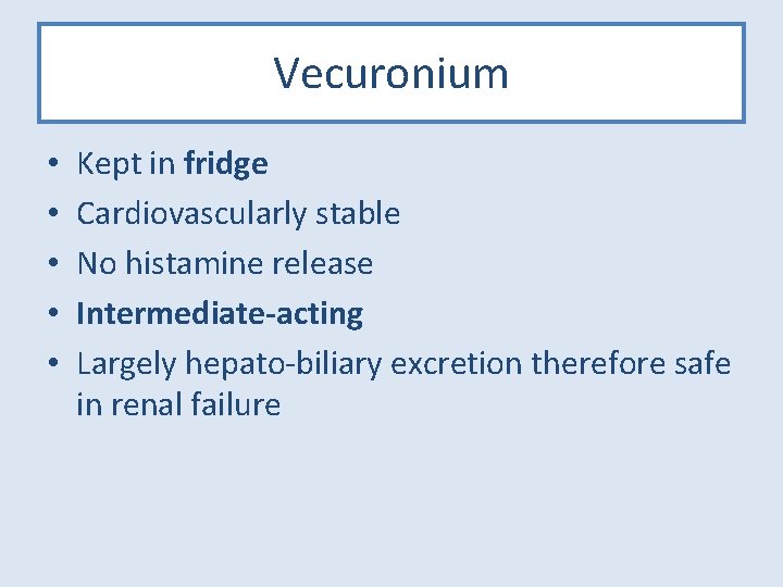 Vecuronium • • • Kept in fridge Cardiovascularly stable No histamine release Intermediate-acting Largely