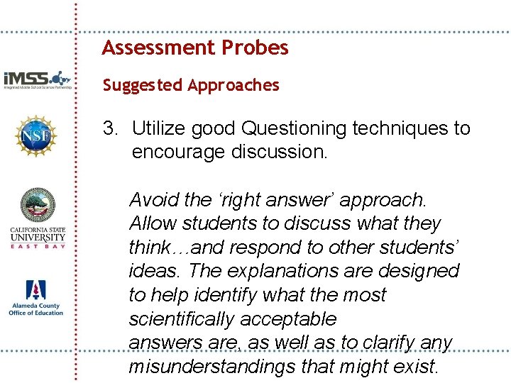 Assessment Probes Suggested Approaches 3. Utilize good Questioning techniques to encourage discussion. Avoid the