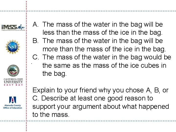 A. The mass of the water in the bag will be less than the