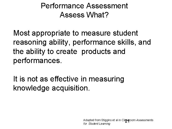 Performance Assessment Assess What? Most appropriate to measure student reasoning ability, performance skills, and