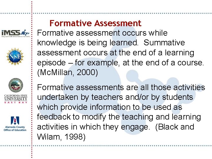 Formative Assessment Formative assessment occurs while knowledge is being learned. Summative assessment occurs at