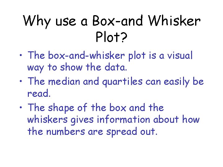 Why use a Box-and Whisker Plot? • The box-and-whisker plot is a visual way