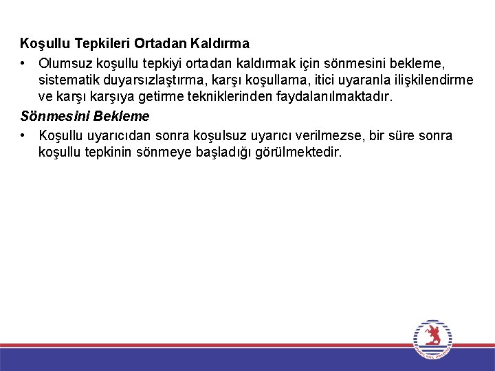 Koşullu Tepkileri Ortadan Kaldırma • Olumsuz koşullu tepkiyi ortadan kaldırmak için sönmesini bekleme, sistematik