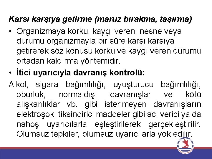 Karşı karşıya getirme (maruz bırakma, taşırma) • Organizmaya korku, kaygı veren, nesne veya durumu