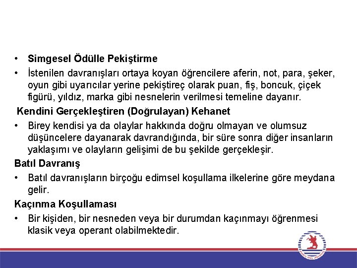  • Simgesel Ödülle Pekiştirme • İstenilen davranışları ortaya koyan öğrencilere aferin, not, para,