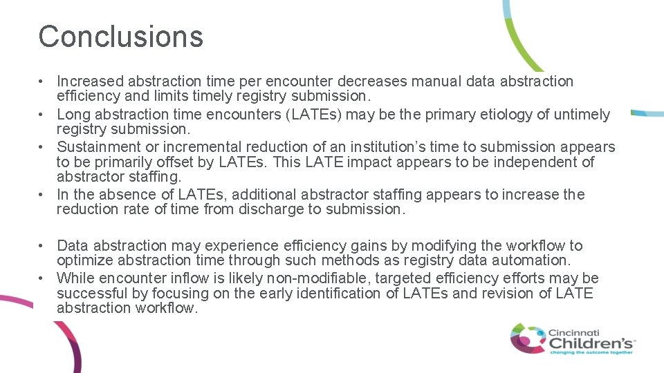 Conclusions • Increased abstraction time per encounter decreases manual data abstraction efficiency and limits