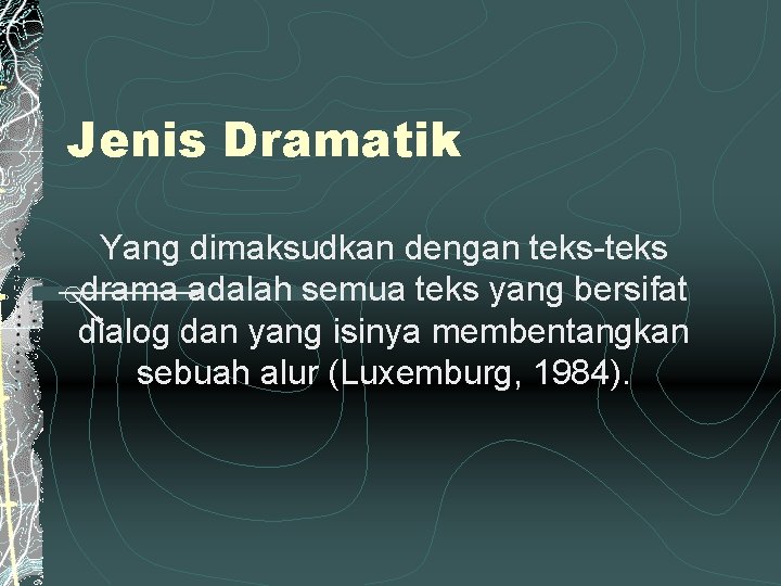 Jenis Dramatik Yang dimaksudkan dengan teks-teks drama adalah semua teks yang bersifat dialog dan