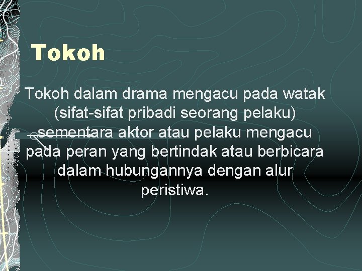 Tokoh dalam drama mengacu pada watak (sifat-sifat pribadi seorang pelaku) sementara aktor atau pelaku