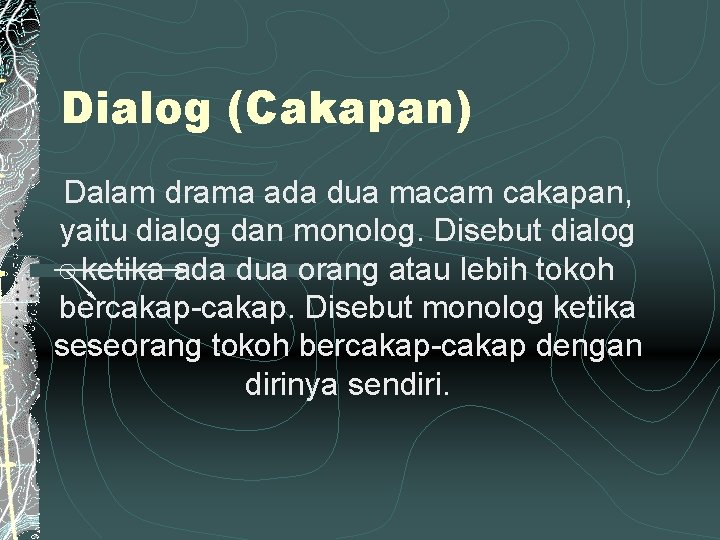 Dialog (Cakapan) Dalam drama ada dua macam cakapan, yaitu dialog dan monolog. Disebut dialog