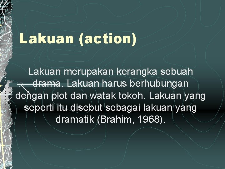 Lakuan (action) Lakuan merupakan kerangka sebuah drama. Lakuan harus berhubungan dengan plot dan watak