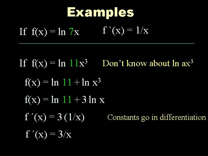 Examples If f(x) = ln 7 x f `(x) = 1/x If f(x) =