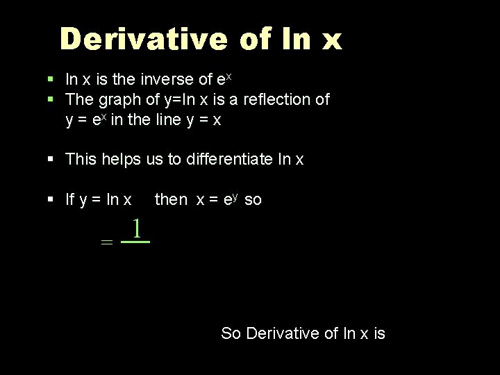 Derivative of ln x § ln x is the inverse of ex § The