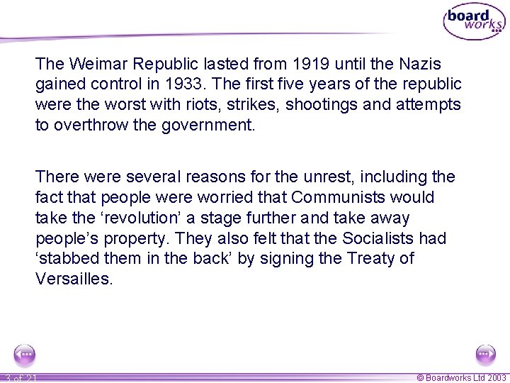 The Weimar Republic lasted from 1919 until the Nazis gained control in 1933. The