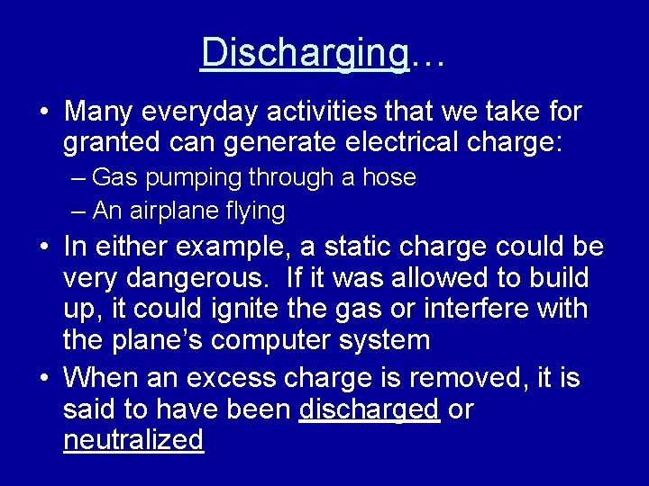 Discharging… • Many everyday activities that we take for granted can generate electrical charge:
