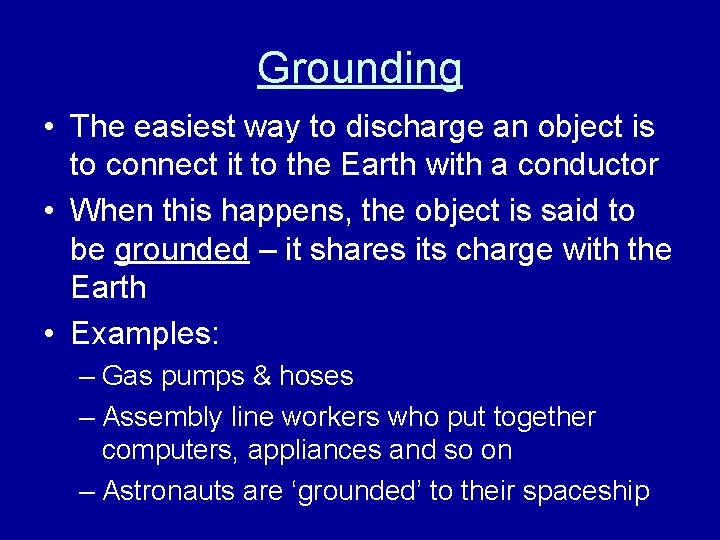 Grounding • The easiest way to discharge an object is to connect it to