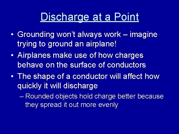 Discharge at a Point • Grounding won’t always work – imagine trying to ground