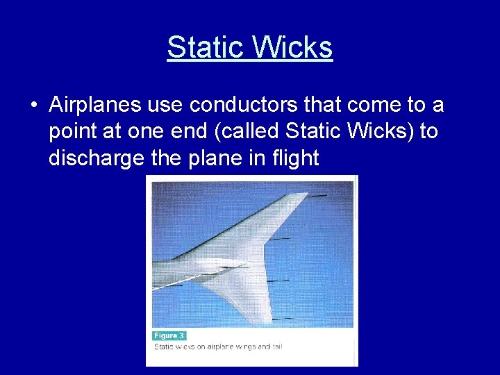 Static Wicks • Airplanes use conductors that come to a point at one end