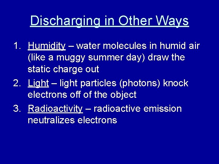 Discharging in Other Ways 1. Humidity – water molecules in humid air (like a
