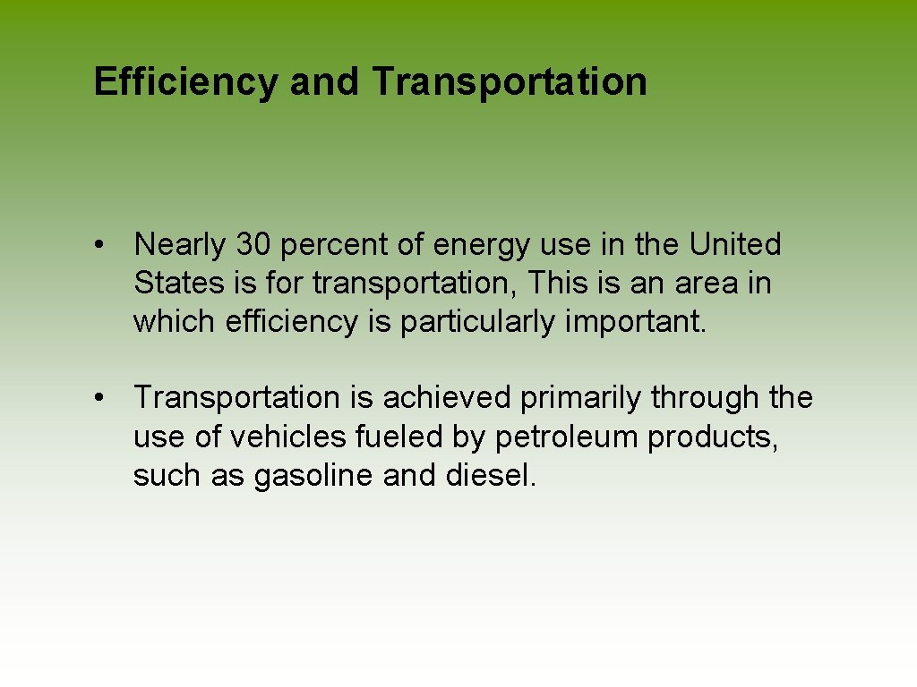 Efficiency and Transportation • Nearly 30 percent of energy use in the United States