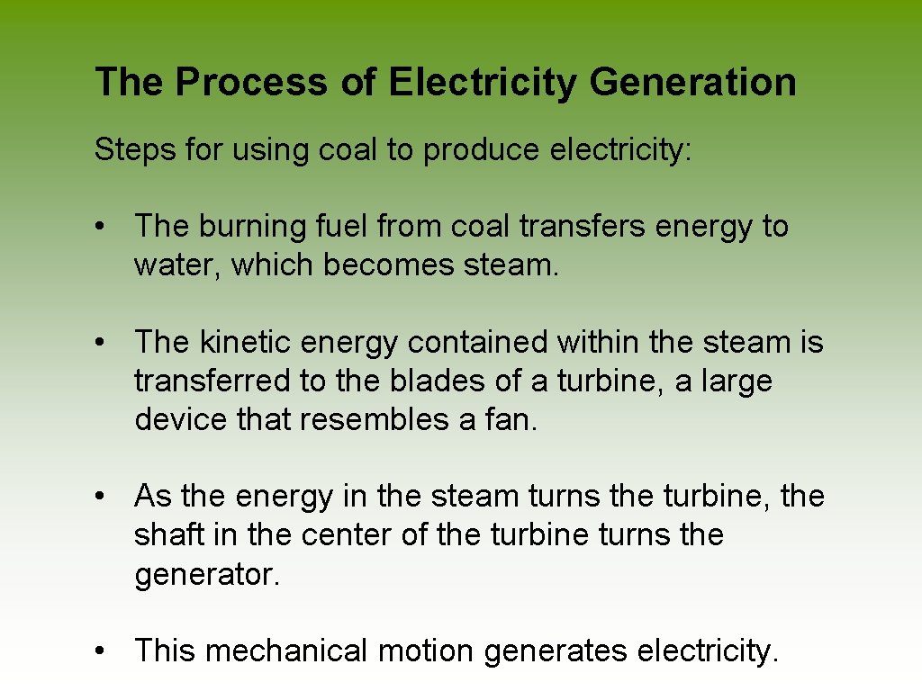 The Process of Electricity Generation Steps for using coal to produce electricity: • The
