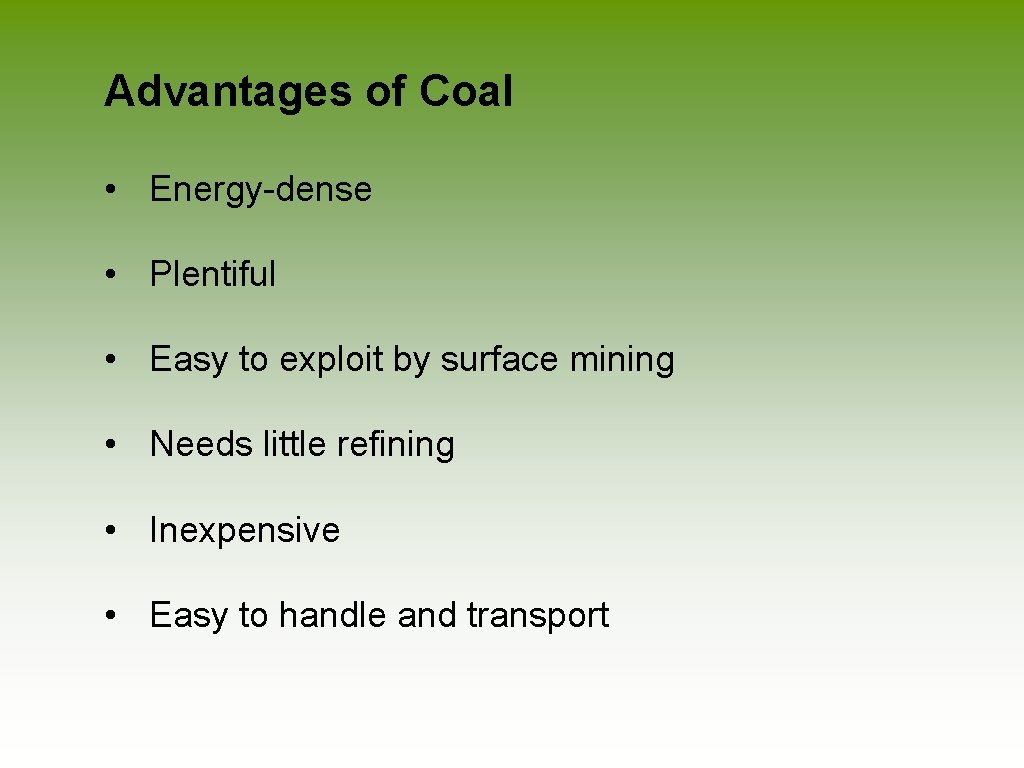 Advantages of Coal • Energy-dense • Plentiful • Easy to exploit by surface mining