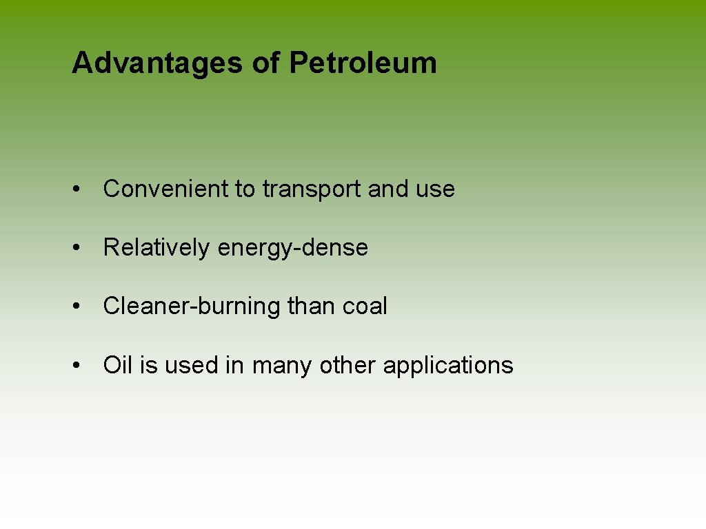 Advantages of Petroleum • Convenient to transport and use • Relatively energy-dense • Cleaner-burning