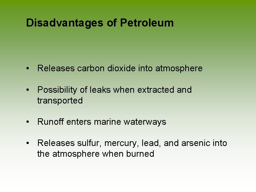 Disadvantages of Petroleum • Releases carbon dioxide into atmosphere • Possibility of leaks when