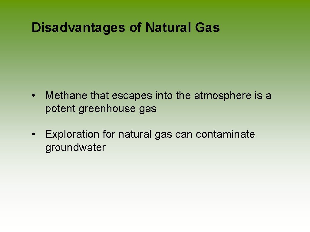 Disadvantages of Natural Gas • Methane that escapes into the atmosphere is a potent