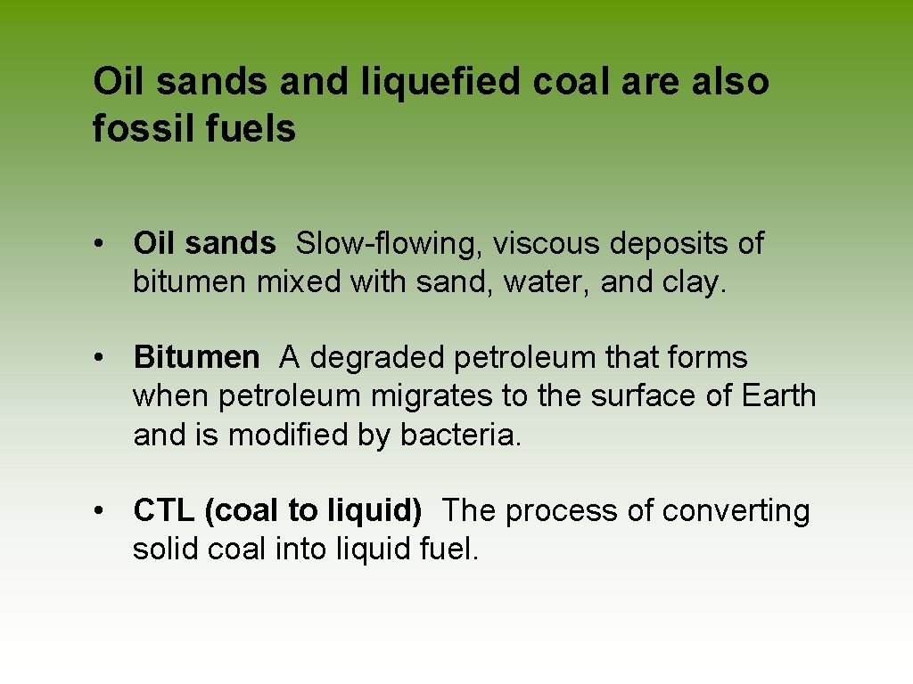 Oil sands and liquefied coal are also fossil fuels • Oil sands Slow-flowing, viscous