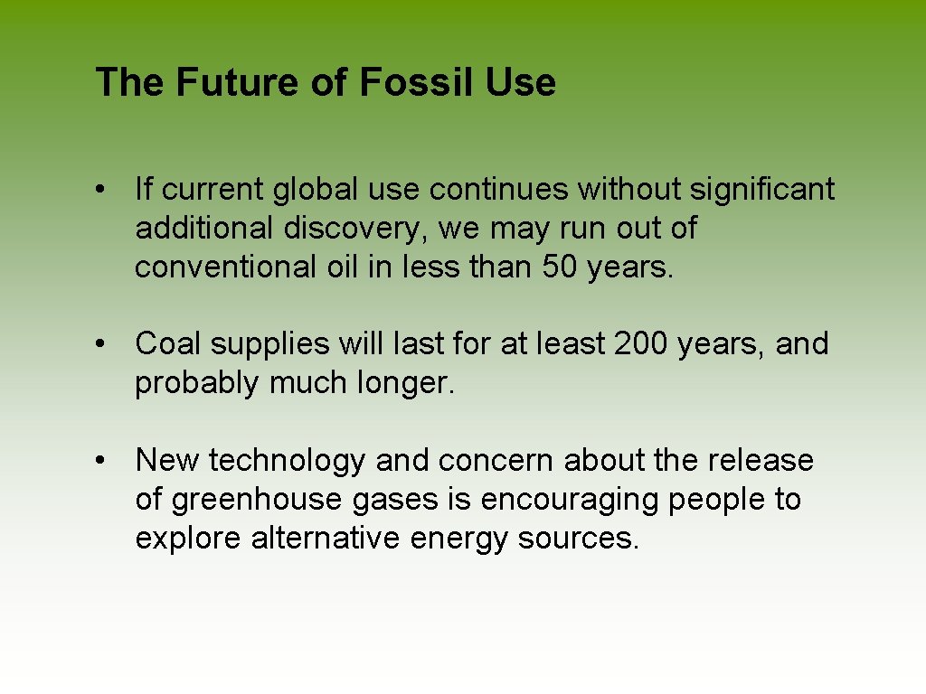 The Future of Fossil Use • If current global use continues without significant additional