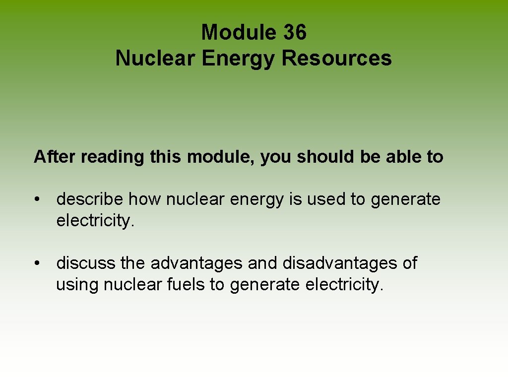 Module 36 Nuclear Energy Resources After reading this module, you should be able to