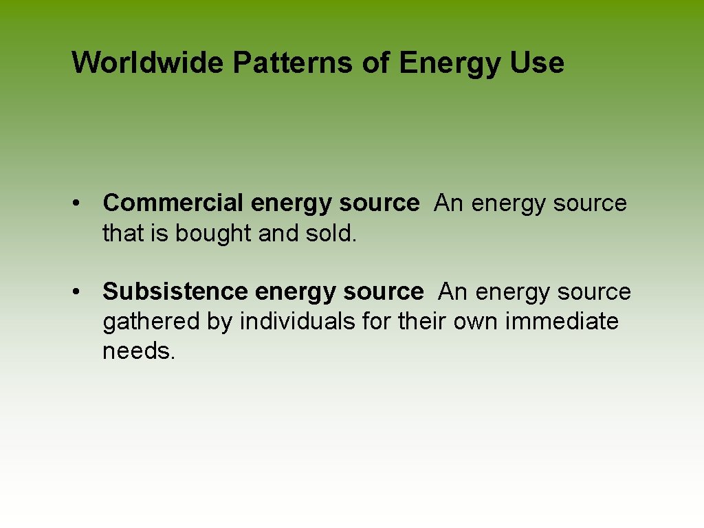 Worldwide Patterns of Energy Use • Commercial energy source An energy source that is