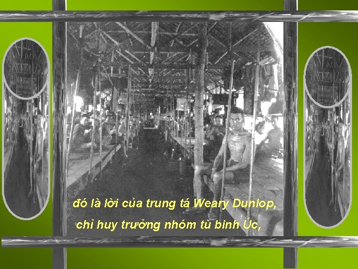 đó là lời của trung tá Weary Dunlop, chỉ huy trưởng nhóm tù binh