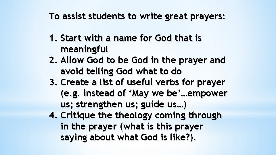 To assist students to write great prayers: 1. Start with a name for God