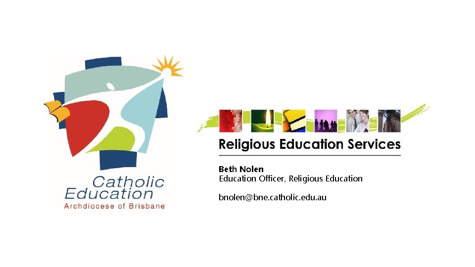 Beth Nolen Education Officer, Religious Education bnolen@bne. catholic. edu. au 