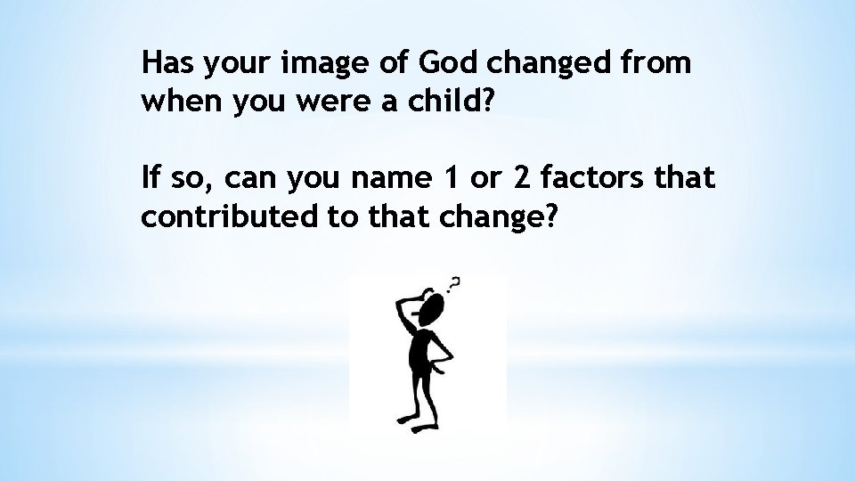 Has your image of God changed from when you were a child? If so,