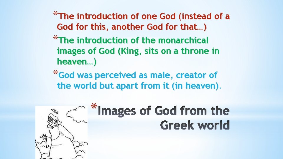 *The introduction of one God (instead of a God for this, another God for