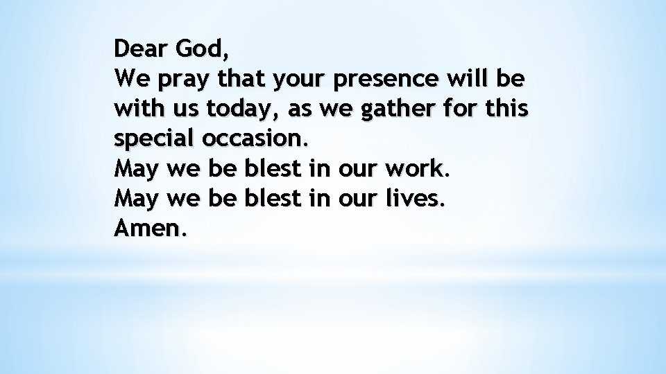 Dear God, We pray that your presence will be with us today, as we