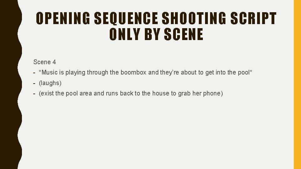 OPENING SEQUENCE SHOOTING SCRIPT ONLY BY SCENE Scene 4 - *Music is playing through