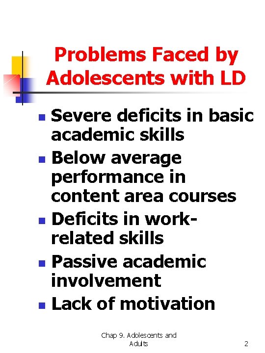 Problems Faced by Adolescents with LD Severe deficits in basic academic skills n Below