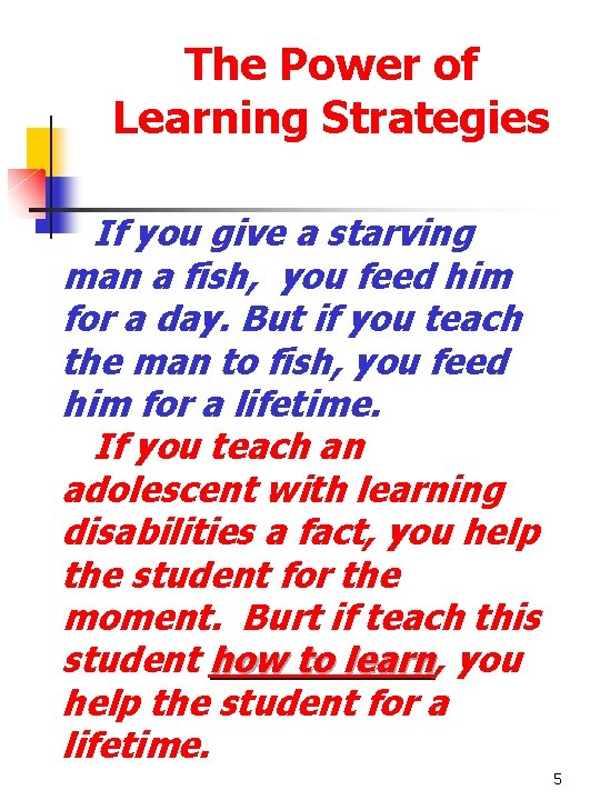 The Power of Learning Strategies If you give a starving man a fish, you