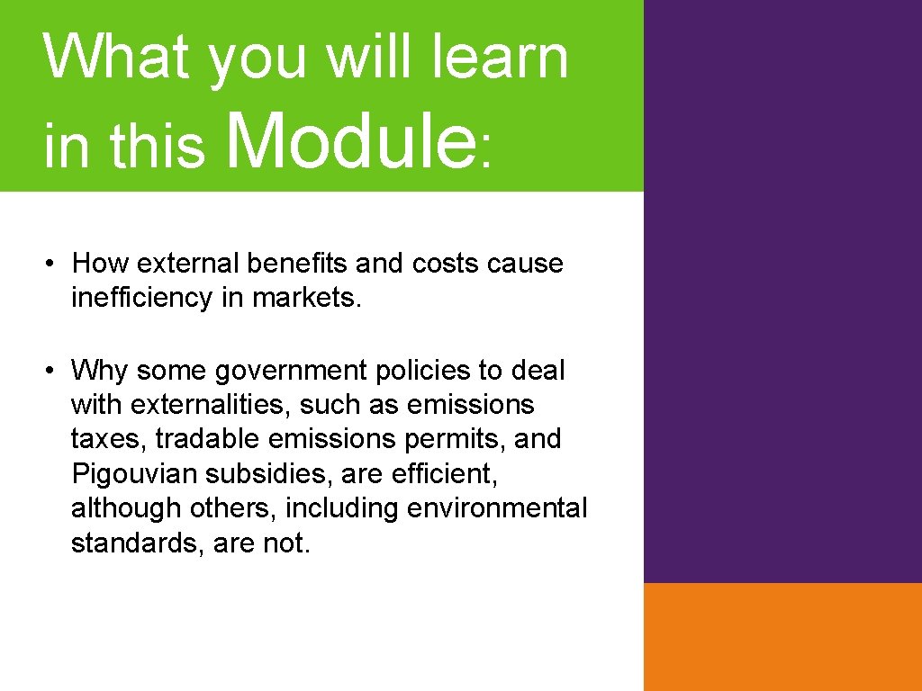 What you will learn in this Module: • How external benefits and costs cause