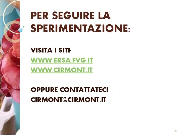 PER SEGUIRE LA SPERIMENTAZIONE: VISITA I SITI: WWW. ERSA. FVG. IT WWW. CIRMONT. IT
