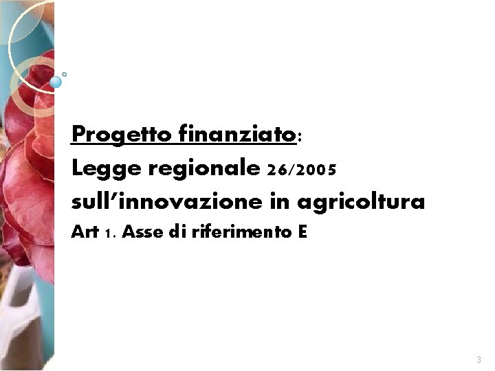 Progetto finanziato: Legge regionale 26/2005 sull’innovazione in agricoltura Art 1. Asse di riferimento E