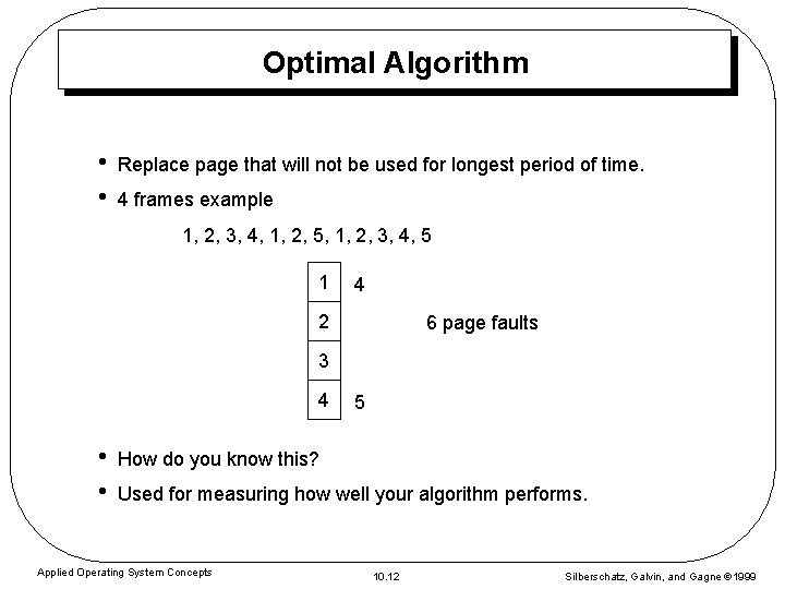 Optimal Algorithm • • Replace page that will not be used for longest period